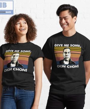 Give Me Some Chon Chon Vintage Shirt