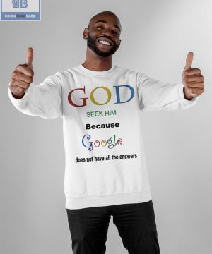 God Seek Him Because Google Does Not Have All The Answers Shirt