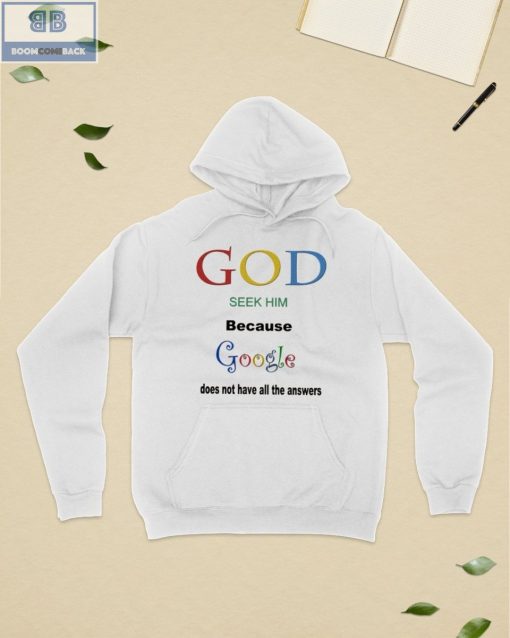 God Seek Him Because Google Does Not Have All The Answers Shirt