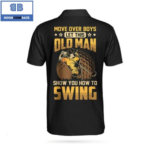 Golf Move Over Boys Let This Old Man Show You How To Swing Athletic Collared Men’s Polo Shirt