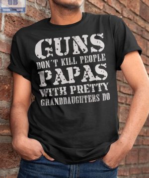 Guns Don’t Kill People Papas Shirt