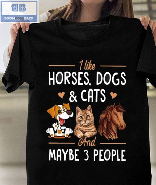 Horses Dogs Cats And Maybe 3 People Shirt