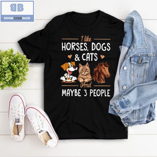 Horses Dogs Cats And Maybe 3 People Shirt