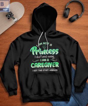 I Am Not A Princess I don't Need Saving I Am A Caregiver Shirt