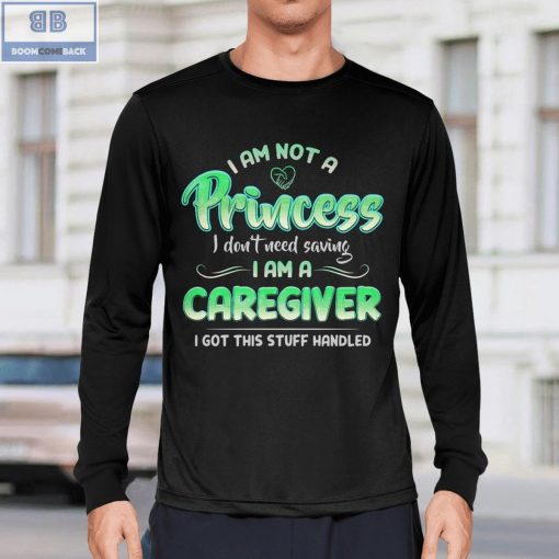 I Am Not A Princess I don’t Need Saving I Am A Caregiver Shirt