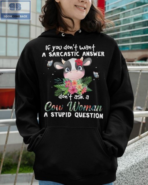 If You Don’t Want A Sarcastic Answer Don’t Ask A Cow Woman A Stupid Question Shirt