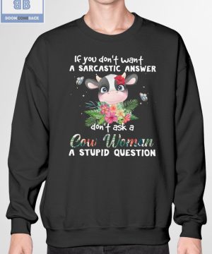 If You Don’t Want A Sarcastic Answer Don’t Ask A Cow Woman A Stupid Question Shirt