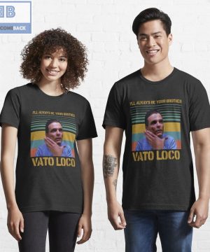 I’ll Always Be Your Brother Vato Loco Vintage Shirt