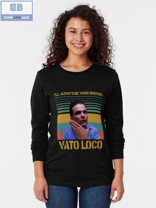 I’ll Always Be Your Brother Vato Loco Vintage Shirt