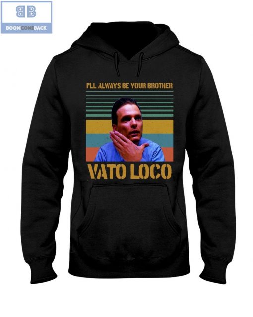 I’ll Always Be Your Brother Vato Loco Vintage Shirt