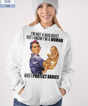 I’m Not A Biologist But I Know I’m A Woman And I Protect Babies Shirt