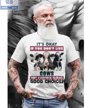 It’s Okay If You Don’t Like Cows Shirt