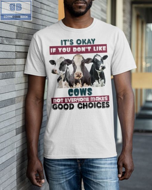 It’s Okay If You Don’t Like Cows Shirt