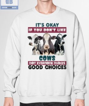 It's Okay If You Don't Like Cows Shirt