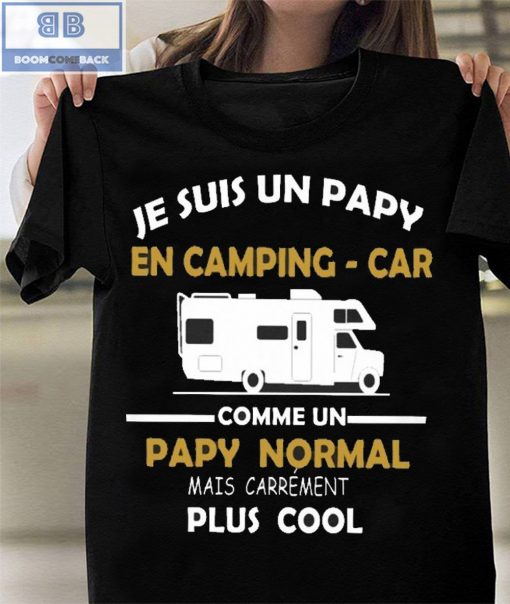 Je Suis Un Papy En Camping-Car Comme Un Papy Normal Mais Carrement Plus Cool Shirt