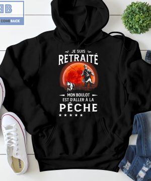 Je Suis Retraité Mon Boulot Est D'aller À La Pêche Shirt