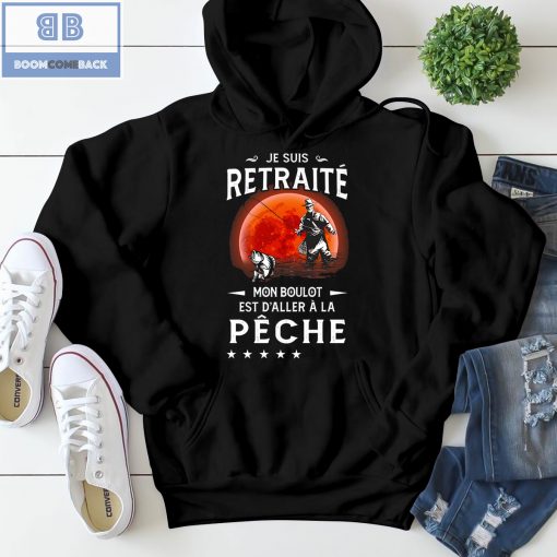 Je Suis Retraité Mon Boulot Est D’aller À La Pêche Shirt