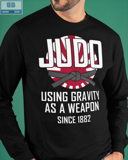 Judo Using Gravity As A Weapon Since 1882 Shirt