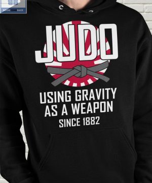 Judo Using Gravity As A Weapon Since 1882 Shirt