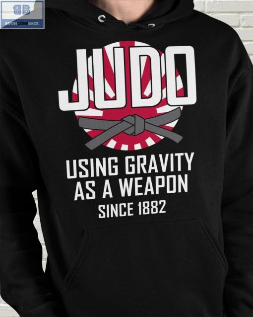 Judo Using Gravity As A Weapon Since 1882 Shirt