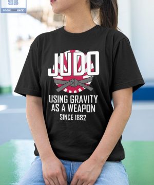 Judo Using Gravity As A Weapon Since 1882 Shirt