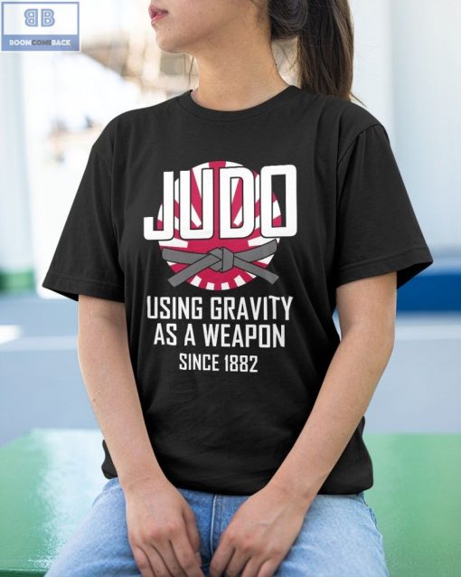 Judo Using Gravity As A Weapon Since 1882 Shirt