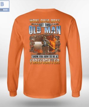 Move Over Boys Let This Old Man Show You How To Be A Firefighter Shirt