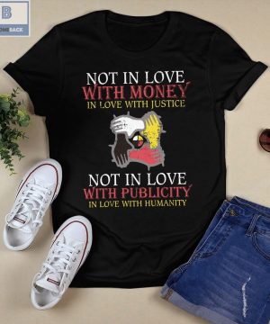 Not In Love With Money In Love With Justice Shirt