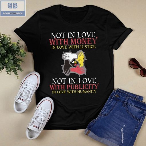 Not In Love With Money In Love With Justice Shirt