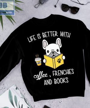 Pitbull Life Is Better With Coffeee Frenchies And Books Shirt