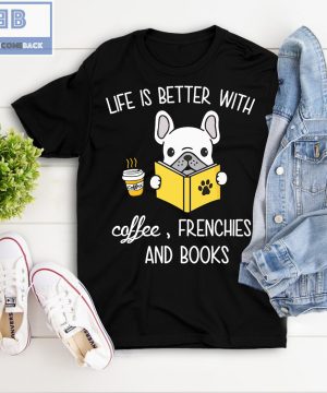 Pitbull Life Is Better With Coffeee Frenchies And Books Shirt