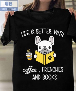 Pitbull Life Is Better With Coffeee Frenchies And Books Shirt