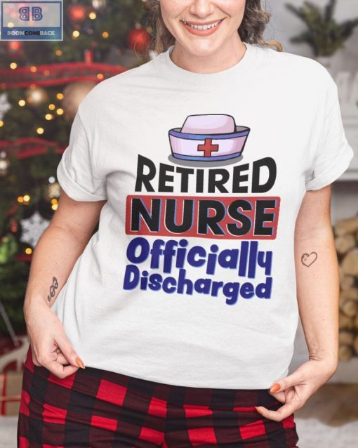 Retired Nurse Officially Discharged Shirt