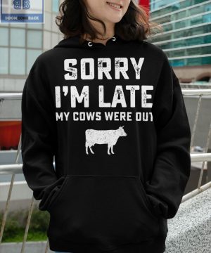 Sorry I'm Late My Cows Were Out Shirt