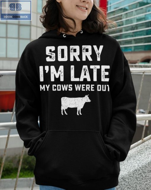 Sorry I’m Late My Cows Were Out Shirt