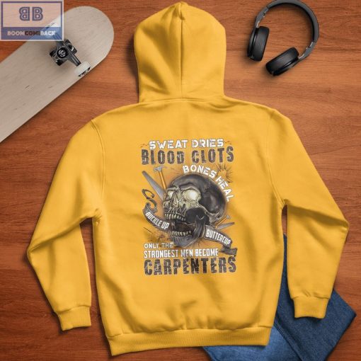 Sweat Dries Blood Clots Bones Heal Buckle Up Buttercup Only The Strongest Men Become Carpenters Shirt