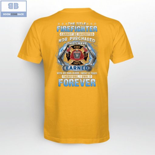 The Title Firefighter Cannot Be Inherited Nor Purchased Shirt