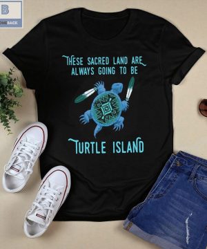 These Sacred Land Are Always Going To Be Turtle Island Shirt