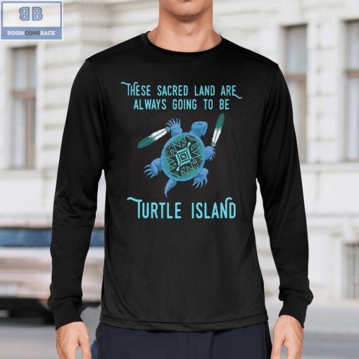 These Sacred Land Are Always Going To Be Turtle Island Shirt