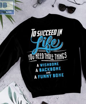 To Succeed In Life You Need Three Things Shirt