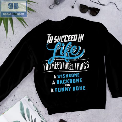 To Succeed In Life You Need Three Things Shirt