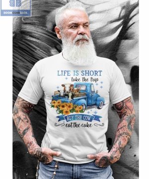 Truck Life Is Short Take The Trip Buy The Cow Shirt