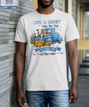 Truck Life Is Short Take The Trip Buy The Cow Shirt