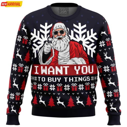 Uncle Santa Claus I Want You To Buy Things Ugly Christmas Sweater