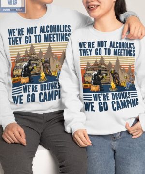 Vintage We're Not Alcoholics They Go To Meetings We're Drunks We Go Camping Shirt