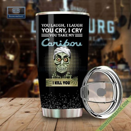 Achmed You Laugh I Laugh You Cry I Cry You Take My Caribou Coffee I Kill You Tumbler Cup