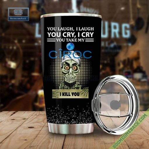 Achmed You Laugh I Laugh You Cry I Cry You Take My Ciroc I Kill You Tumbler Cup