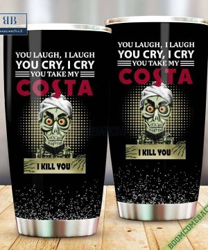 achmed you laugh i laugh you cry i cry you take my costa i kill you tumbler cup 5 VBAuN