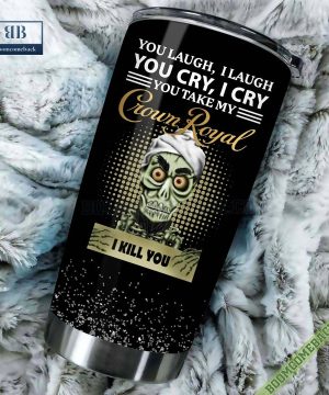 Achmed You Laugh I Laugh You Cry I Cry You Take My Crown Royal I Kill You Tumbler Cup