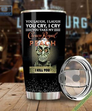 Achmed You Laugh I Laugh You Cry I Cry You Take My Crown Royal Peach I Kill You Tumbler Cup